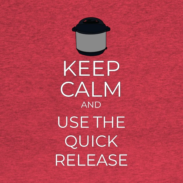 Keep Calm and use the Quick Release on your Instant Pot! by Tdjacks1